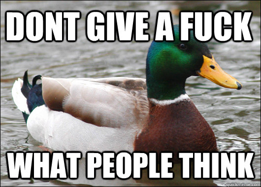 Dont Give a Fuck What People Think - Dont Give a Fuck What People Think  Actual Advice Mallard