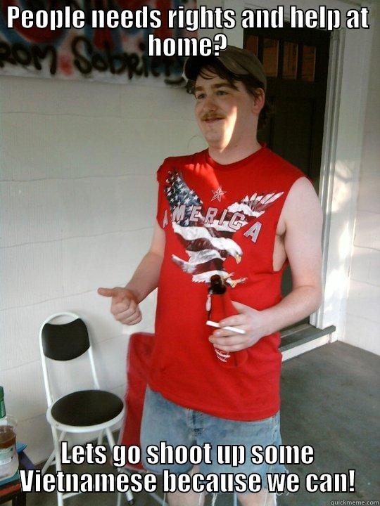 PEOPLE NEEDS RIGHTS AND HELP AT HOME? LETS GO SHOOT UP SOME VIETNAMESE BECAUSE WE CAN! Redneck Randal
