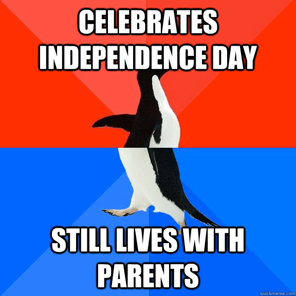 celebrates independence day still lives with parents  Socially Awesome Awkward Penguin