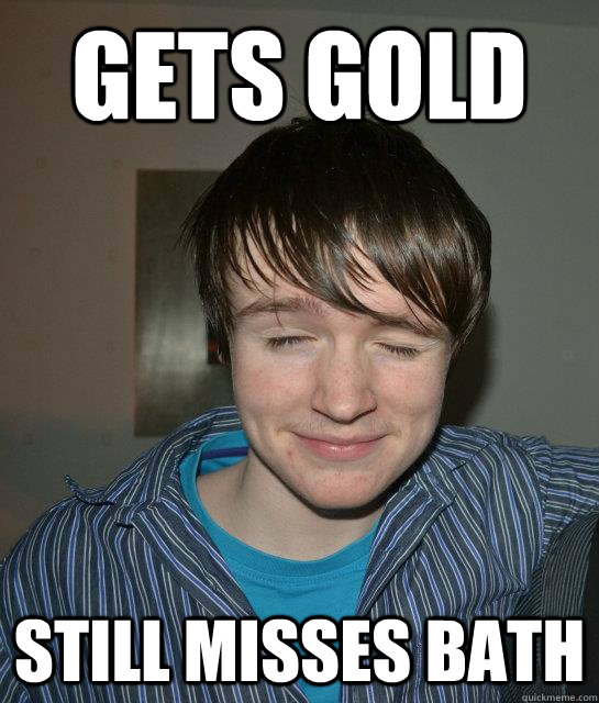 gets gold still misses bath - gets gold still misses bath  Misc