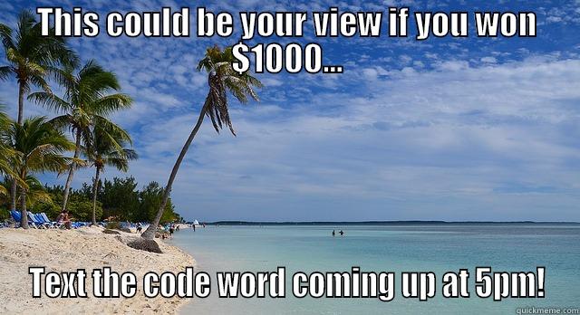 THIS COULD BE YOUR VIEW IF YOU WON $1000... TEXT THE CODE WORD COMING UP AT 5PM! Misc