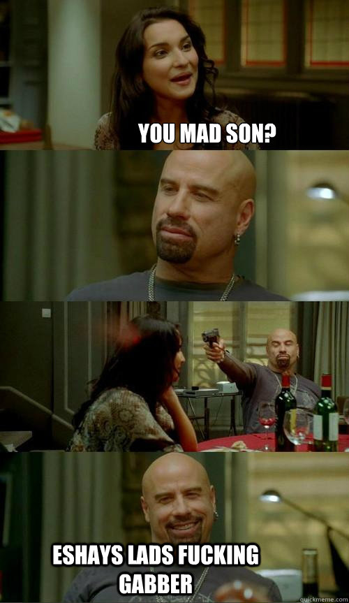 You mad Son? eshays lads fucking gabber  Skinhead John