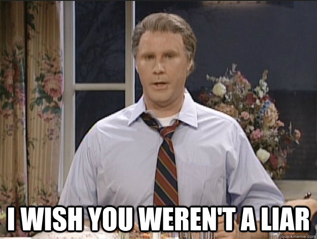  i wish you weren't a liar -  i wish you weren't a liar  Will Ferrell Liar