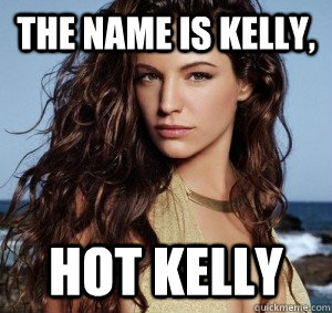 the name is kelly, hot kelly - the name is kelly, hot kelly  hot kelly