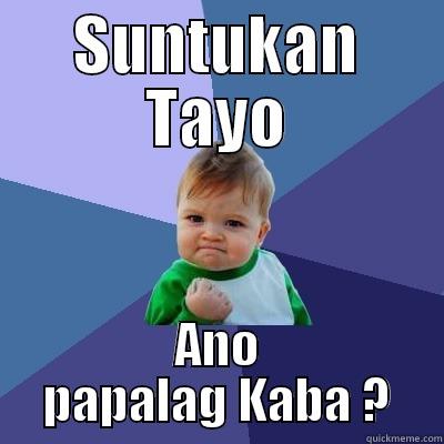 SUNTUKAN TAYO ANO PAPALAG KABA ? Success Kid