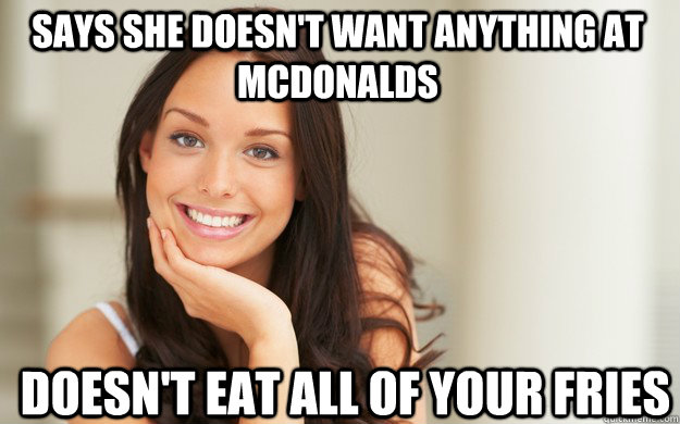 says she doesn't want anything at mcdonalds doesn't eat all of your fries  Good Girl Gina