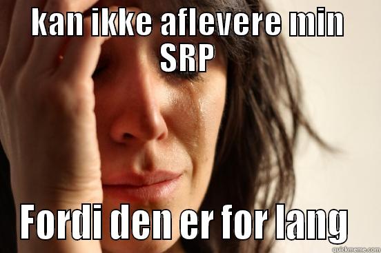 KAN IKKE AFLEVERE MIN SRP FORDI DEN ER FOR LANG  First World Problems