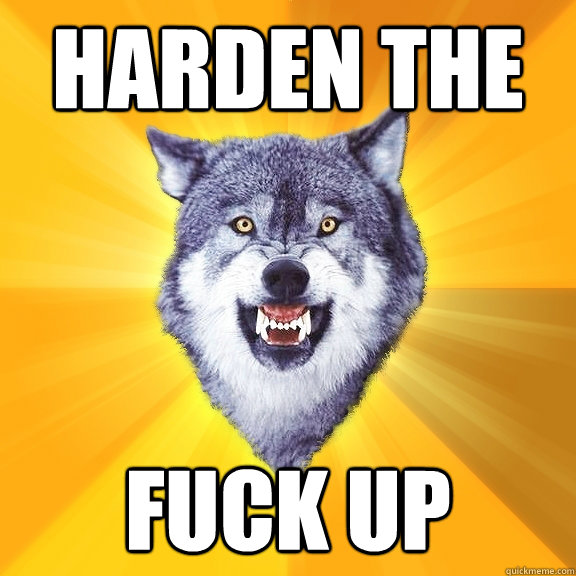 Harden the Fuck Up  Courage Wolf
