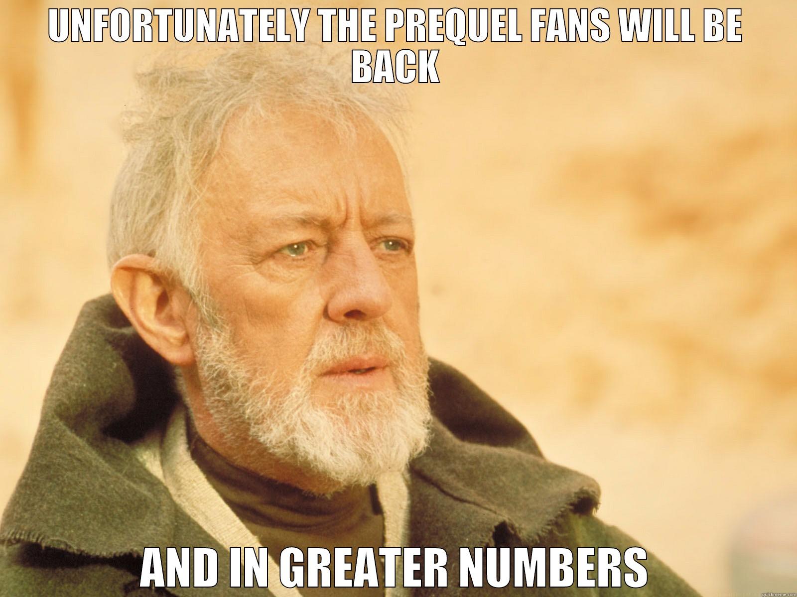 UNFORTUNATELY THE PREQUEL FANS WILL BE BACK AND IN GREATER NUMBERS Misc