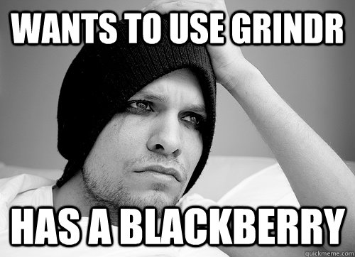 Wants to use grindr has a blackberry  First World Gay Problems
