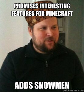 promises interesting features for minecraft adds snowmen  Scumbag Notch