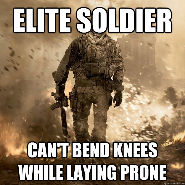 elite soldier
 can't bend knees while laying prone  Call of Duty Logic