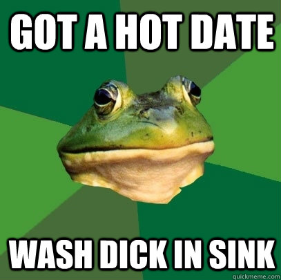 got a hot date wash dick in sink  Foul Bachelor Frog