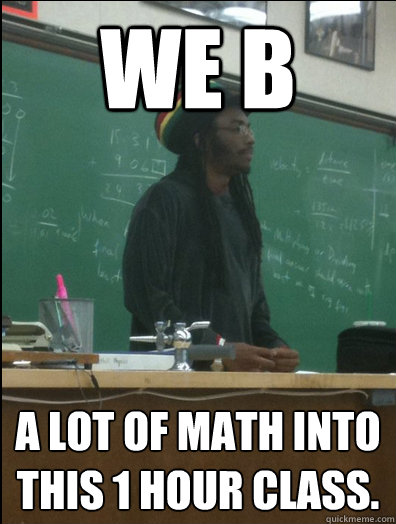We b A lot of math into this 1 hour class.  Rasta Science Teacher
