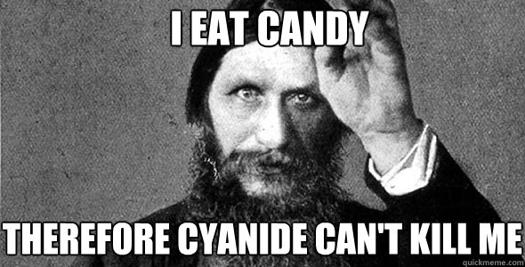 I EAT CANDY THEREFORE CYANIDE CAN'T KILL ME  