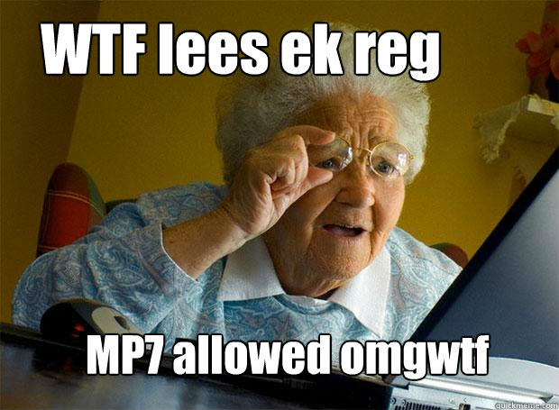 WTF lees ek reg MP7 allowed omgwtf  Grandma finds the Internet