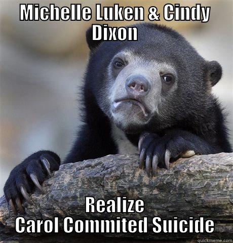 MICHELLE LUKEN & CINDY DIXON REALIZE CAROL COMMITED SUICIDE Confession Bear