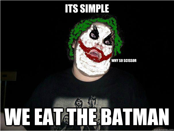 its simple we eat the batman why so scissor - its simple we eat the batman why so scissor  mike mcbale