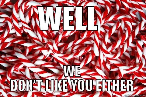 WELL  WE DON'T LIKE YOU EITHER Misc