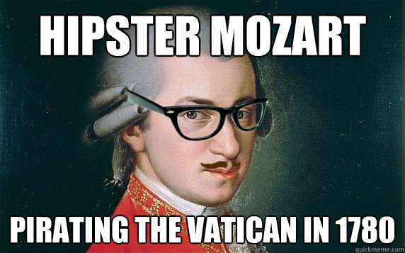 Hipster Mozart
 Pirating the Vatican in 1780  Hipster Mozart