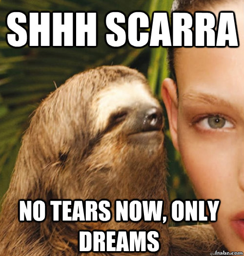 SHHH SCARRA NO TEARS NOW, ONLY DREAMS  rape sloth