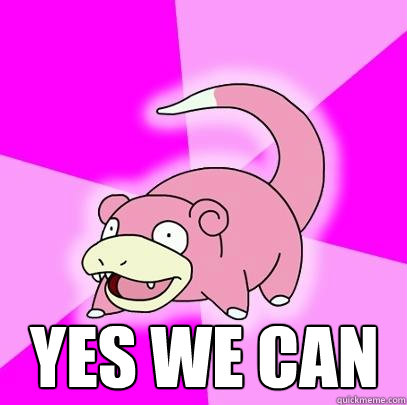  YES WE CAN  Slowpoke