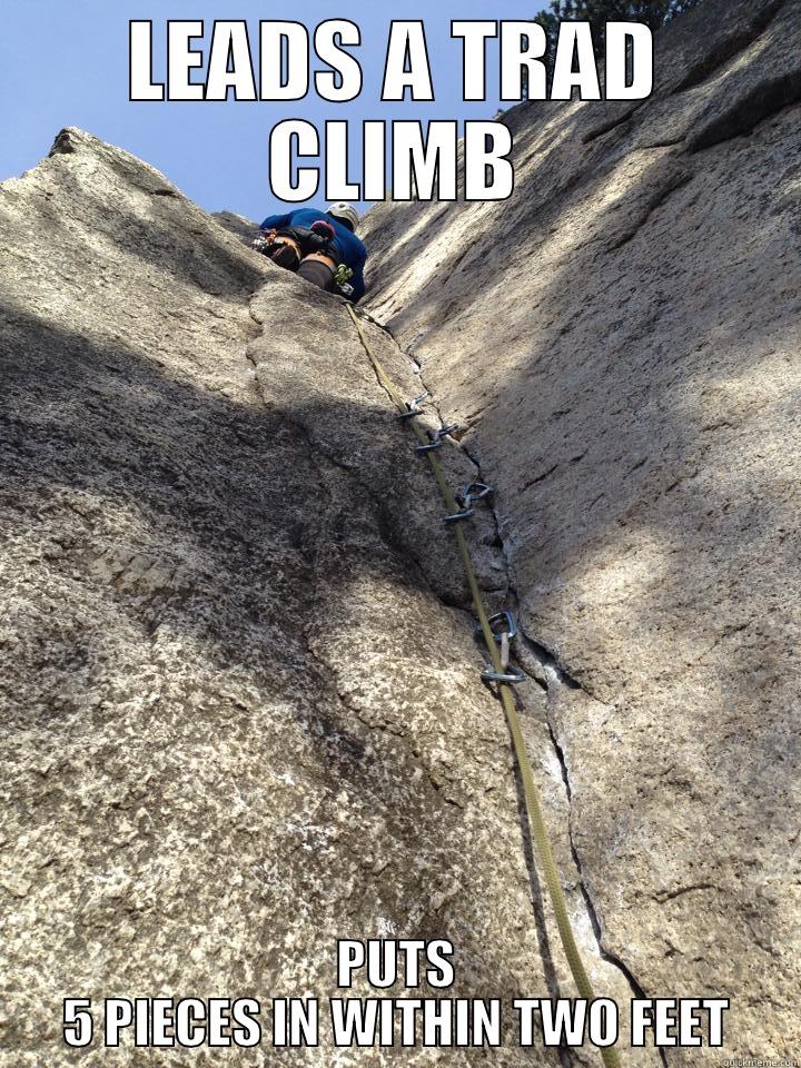 LEADS A TRAD CLIMB PUTS 5 PIECES IN WITHIN TWO FEET Misc