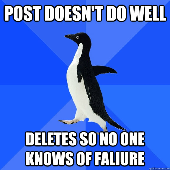 post doesn't do well deletes so no one knows of faliure  Socially Awkward Penguin