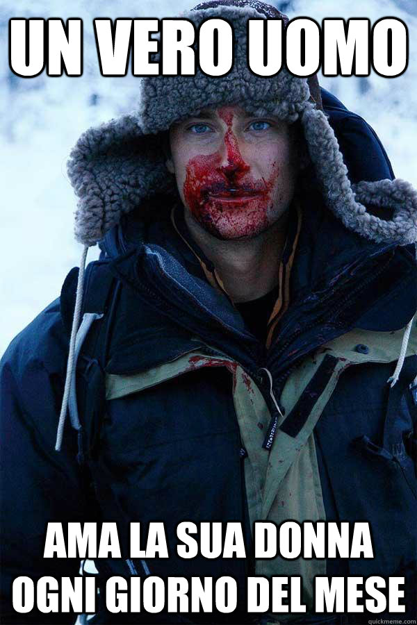 Un vero uomo ama la sua donna ogni giorno del mese  Bear Grylls