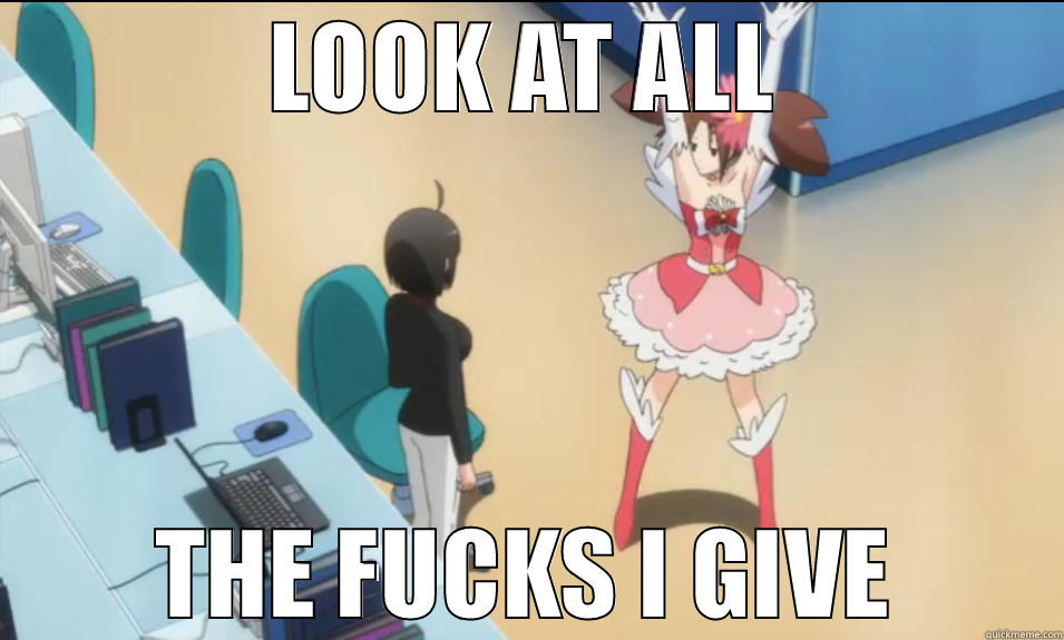 LOOK AT ALL THE FUCKS I GIVE Y U No