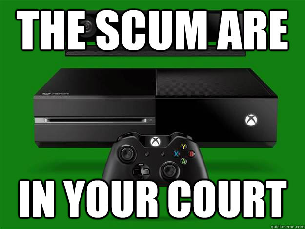 The scum are now in your court  xbox one