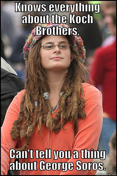 KNOWS EVERYTHING ABOUT THE KOCH BROTHERS, CAN'T TELL YOU A THING ABOUT GEORGE SOROS. College Liberal