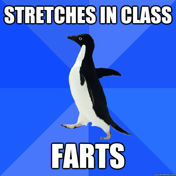 stretches in class farts  Socially Awkward Penguin