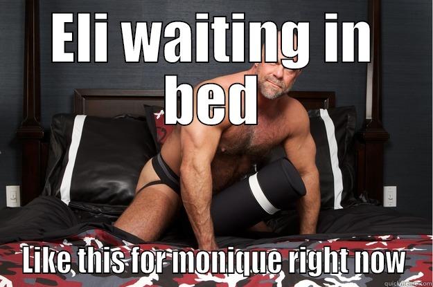 ELI WAITING IN BED LIKE THIS FOR MONIQUE RIGHT NOW Gorilla Man