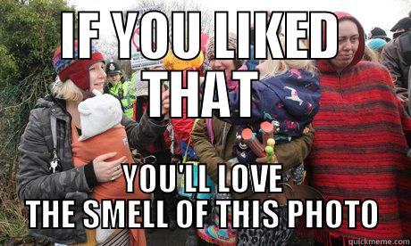 IF YOU LIKED THAT YOU'LL LOVE THE SMELL OF THIS PHOTO Misc