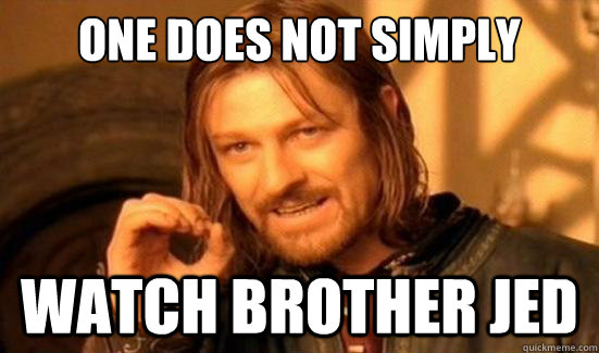 One Does Not Simply watch brother jed  Boromir