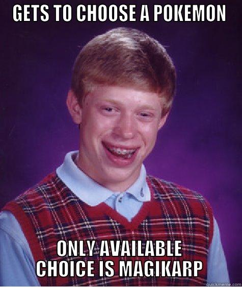 GETS TO CHOOSE A POKEMON ONLY AVAILABLE CHOICE IS MAGIKARP Bad Luck Brian