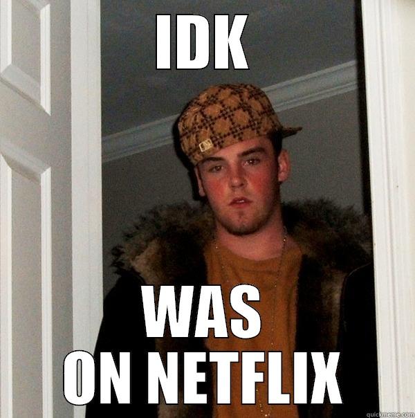 IDK WAS ON NETFLIX Scumbag Steve