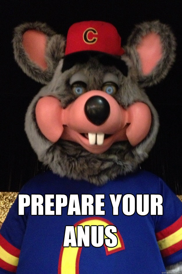 prepare your anus  Psycho-Eyes Chuck E Cheese