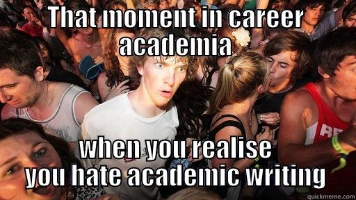 THAT MOMENT IN CAREER ACADEMIA WHEN YOU REALISE YOU HATE ACADEMIC WRITING Sudden Clarity Clarence