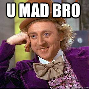 u mad bro  Condescending Wonka