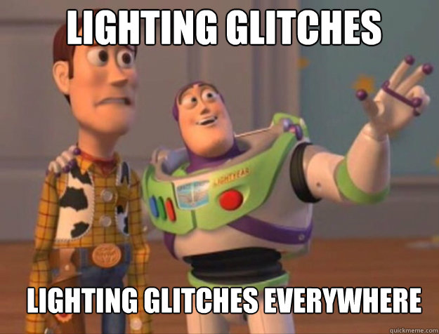 LIghting glitches lighting glitcheS EVERYWHERE  buzz woody