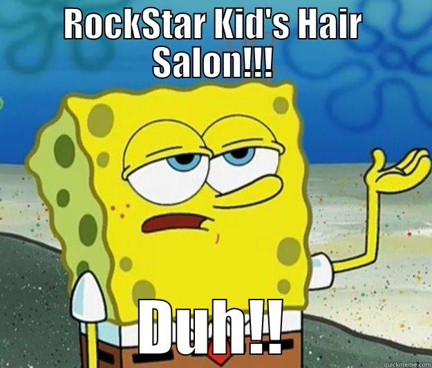 RockStar Kid's Hair Salon. - ROCKSTAR KID'S HAIR SALON!!! DUH!! Tough Spongebob
