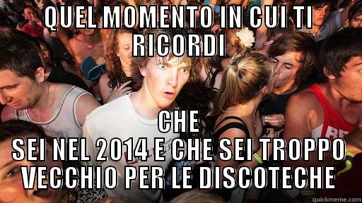 QUEL MOMENTO IN CUI TI RICORDI CHE SEI NEL 2014 E CHE SEI TROPPO VECCHIO PER LE DISCOTECHE Sudden Clarity Clarence