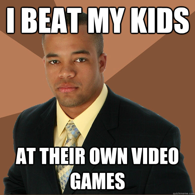I beat my Kids at their own video games  Successful Black Man