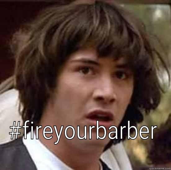  #FIREYOURBARBER conspiracy keanu