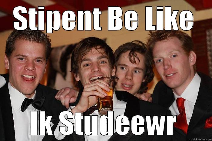 stippent be like - STIPENT BE LIKE IK STUDEEWR Misc