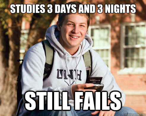 Studies 3 days and 3 nights Still fails  College Freshman