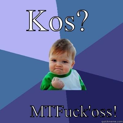 KOS?         MTFUCK'OSS! Success Kid