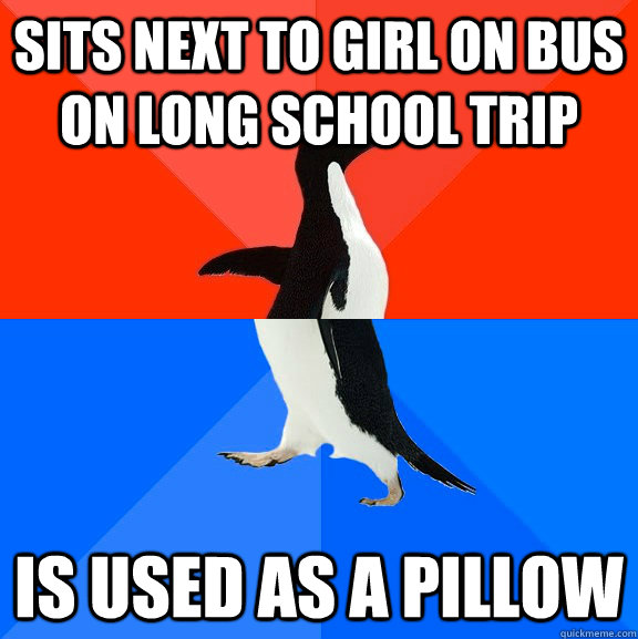 sits next to girl on bus on long school trip is used as a pillow  Socially Awesome Awkward Penguin